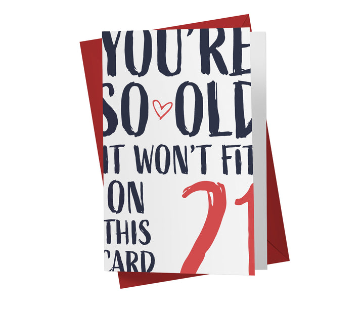 You're so Old it Won't Fit | 21st Birthday Card