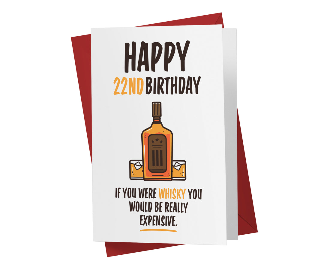If You Were Whisky, You Would Be Expensive | 22nd Birthday Card