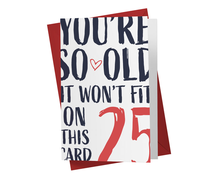 You're so Old it Won't Fit | 25th Birthday Card