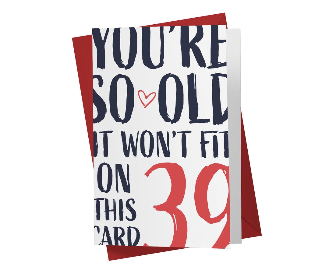 You're so Old it Won't Fit | 39th Birthday Card