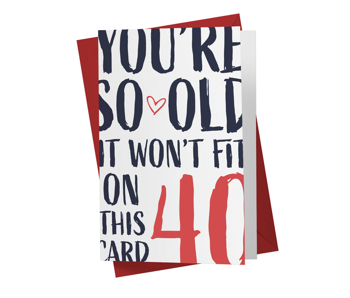 You're so Old it Won't Fit | 40th Birthday Card