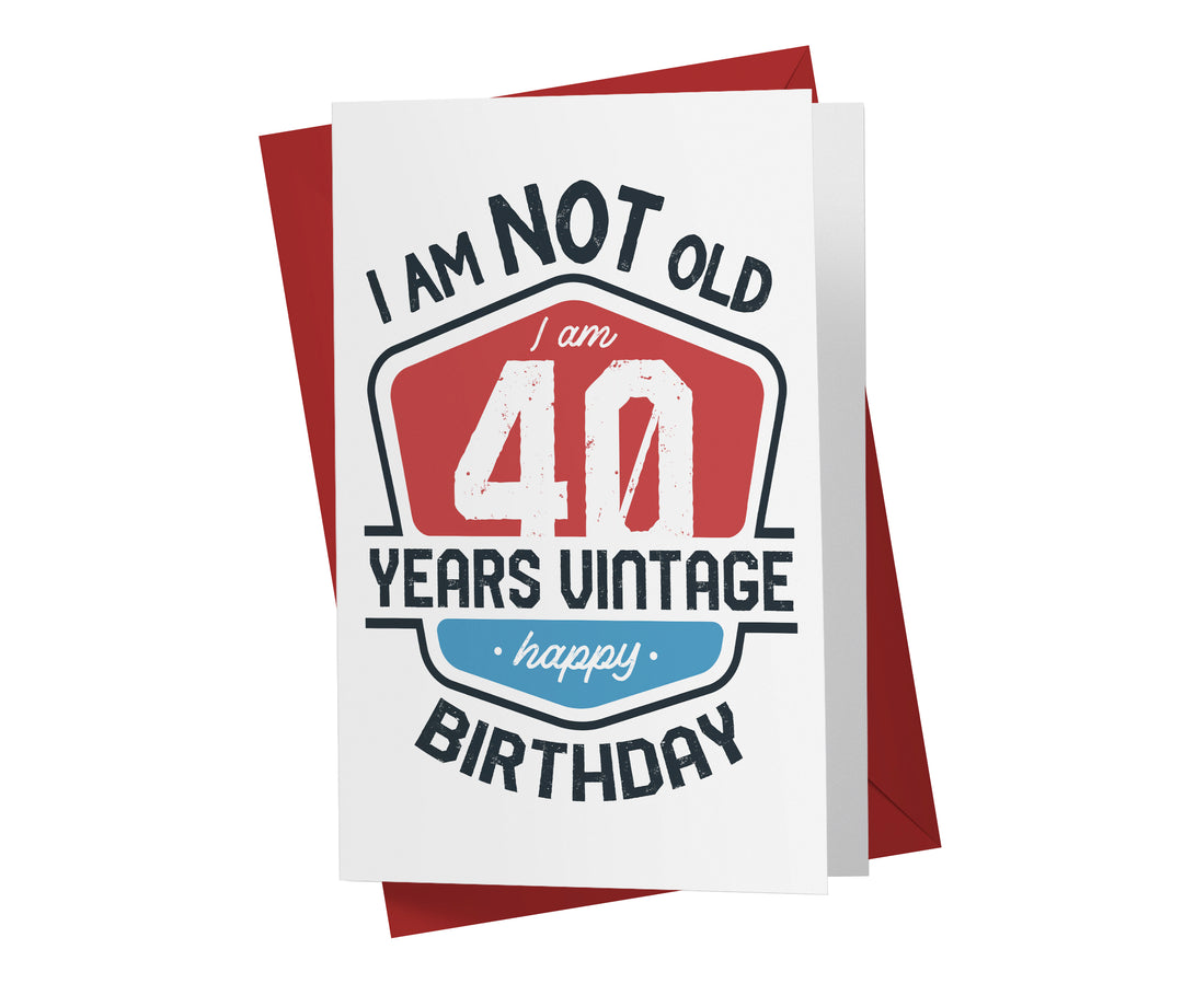 I Am Not Old, I Am Vintage | 40th Birthday Card