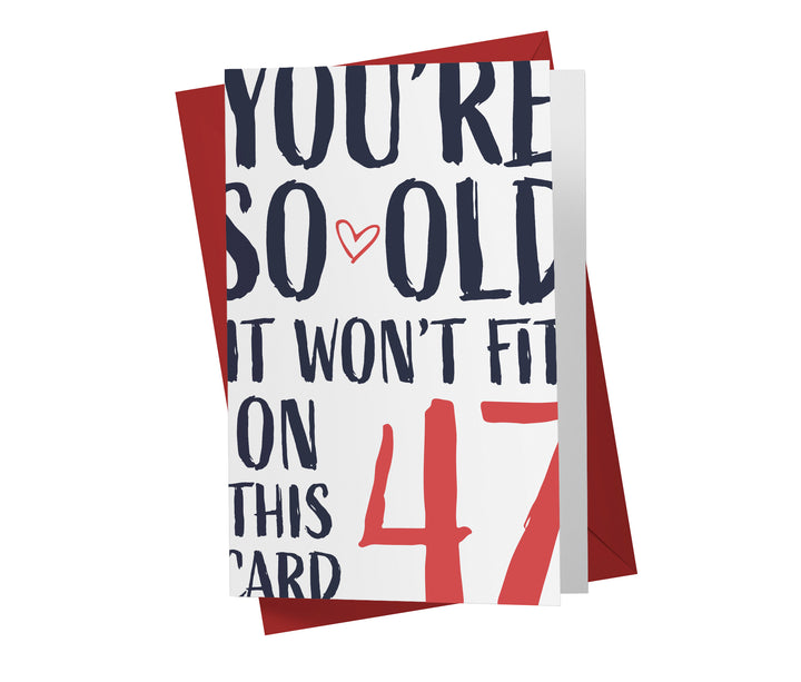 You're so Old it Won't Fit | 47th Birthday Card