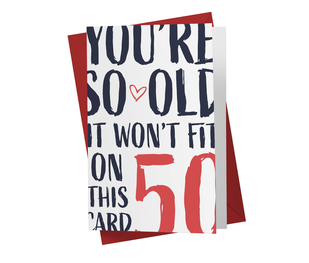 You're so Old it Won't Fit | 50th Birthday Card