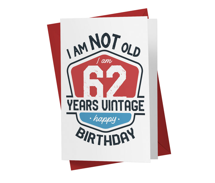 I Am Not Old, I Am Vintage | 62nd Birthday Card