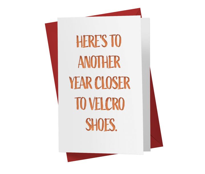 Here's to Another Year Closer to Velcro Shoes | Funny Birthday Card
