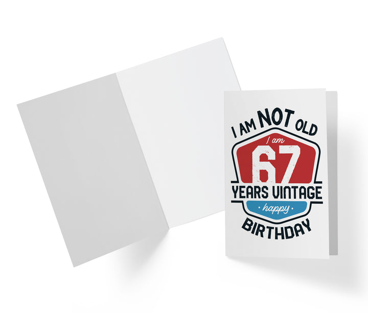 I Am Not Old, I Am Vintage | 67th Birthday Card