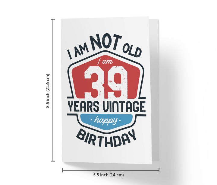 I Am Not Old, I Am Vintage | 39th Birthday Card