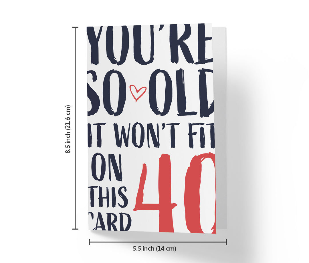 You're so Old it Won't Fit | 40th Birthday Card