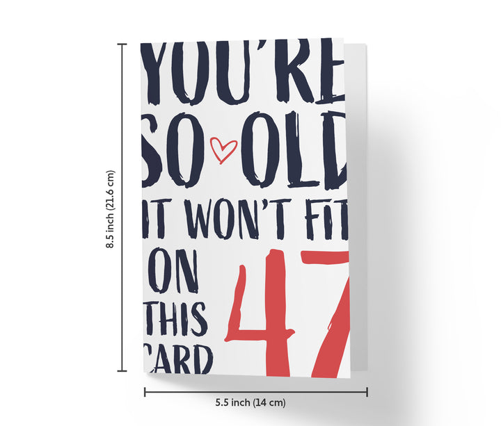 You're so Old it Won't Fit | 47th Birthday Card