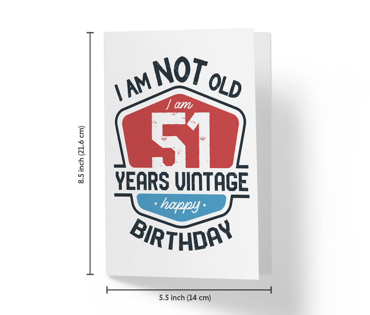 I Am Not Old, I Am Vintage | 51st Birthday Card