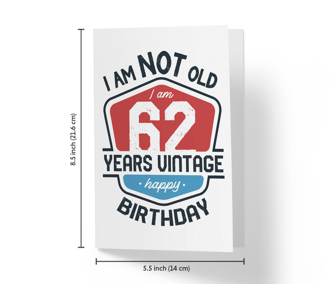 I Am Not Old, I Am Vintage | 62nd Birthday Card