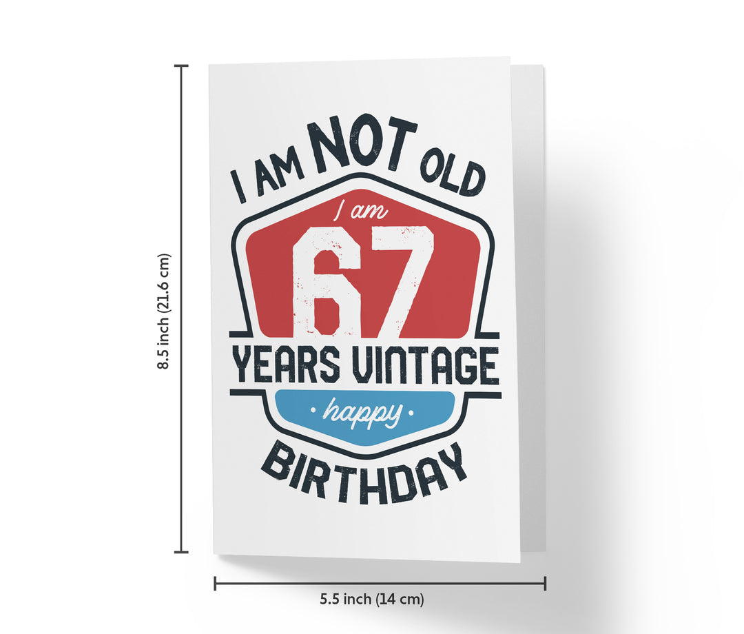 I Am Not Old, I Am Vintage | 67th Birthday Card
