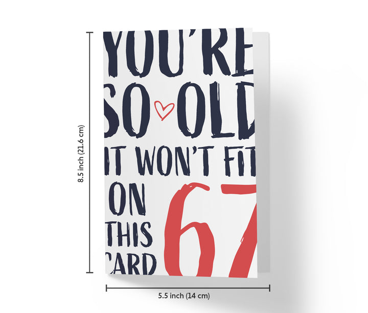 You're so Old it Won't Fit | 67th Birthday Card