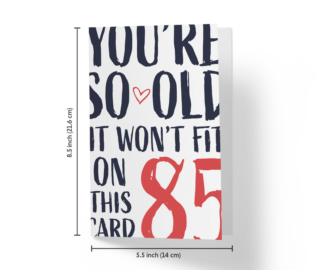You're so Old it Won't Fit | 85th Birthday Card