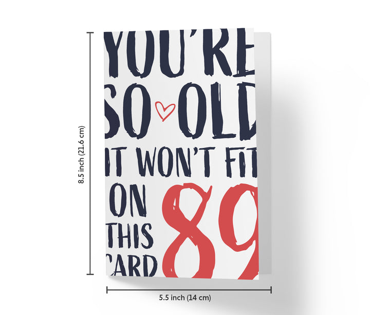 You're so Old it Won't Fit | 89th Birthday Card