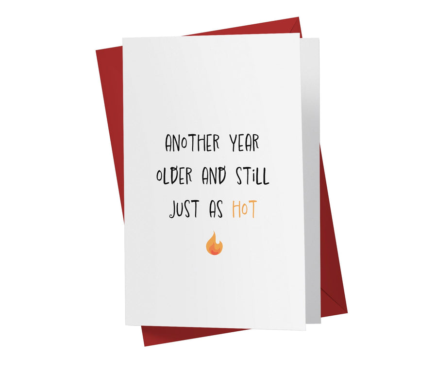 Another Year Older And Just As Hot | Funny Birthday Card - Kartoprint