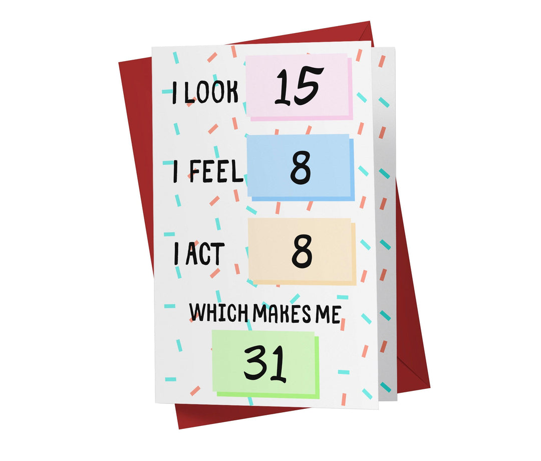 I Look, I Feel, And I Act | 31st Birthday Card - Kartoprint