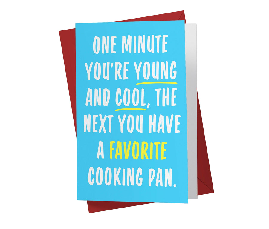 One Minute You're Young And Cool, The Next You Have A Favorite Cooking Pan | Funny Birthday Card - Kartoprint