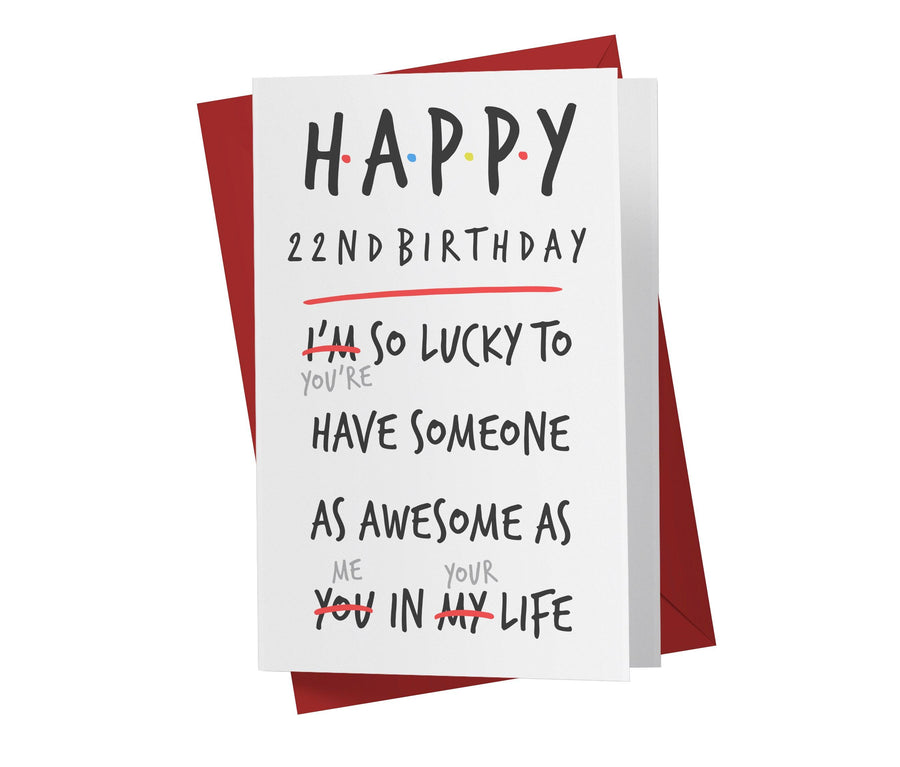 I'm Lucky To Have Someone As Awesome As You | 22nd Birthday Card - Kartoprint