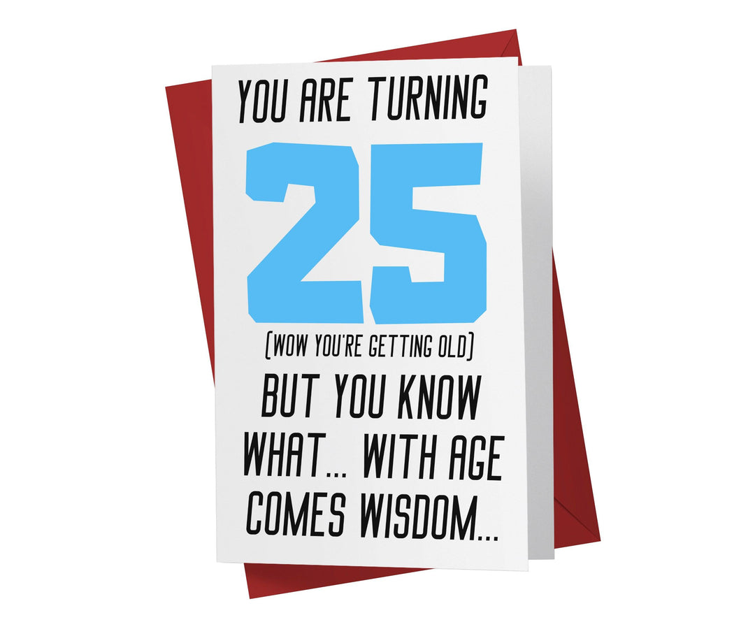 With Age Come Wisdom And - Women | 25th Birthday Card - Kartoprint