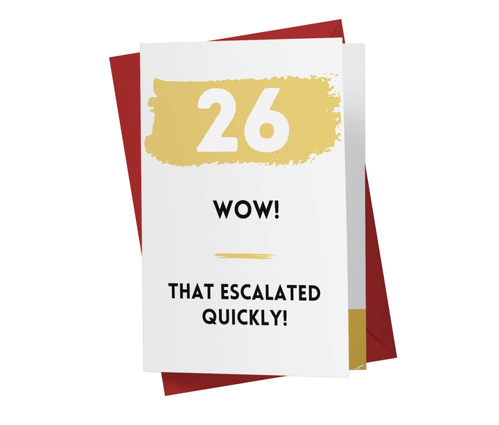 That Escalated Quickly | 26th Birthday Card - Kartoprint