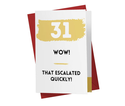 That Escalated Quickly | 31st Birthday Card - Kartoprint