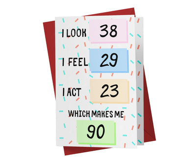 I Look, I Feel, And I Act | 90th Birthday Card - Kartoprint