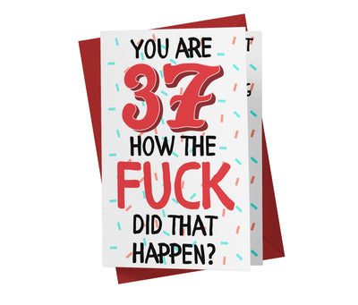 How The Fuck Did That Happen | 37th Birthday Card - Kartoprint
