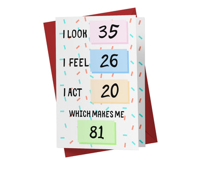 I Look, I Feel, And I Act | 81st Birthday Card - Kartoprint
