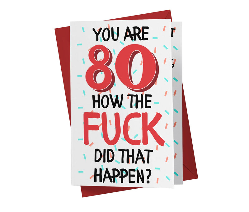 How The Fuck Did That Happen | 80th Birthday Card - Kartoprint