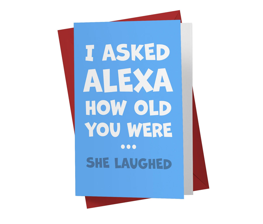I Asked Alexa How Old You Were | Funny Birthday Card - Kartoprint