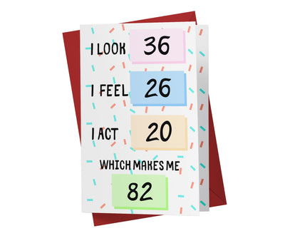 I Look, I Feel, And I Act | 82nd Birthday Card - Kartoprint
