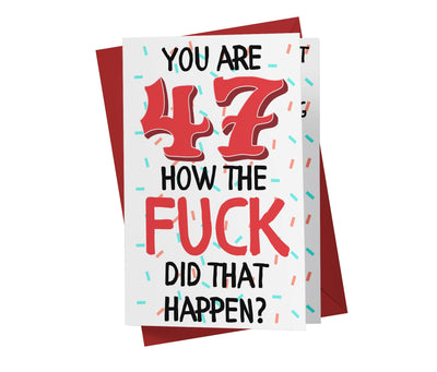 How The Fuck Did That Happen | 47th Birthday Card - Kartoprint