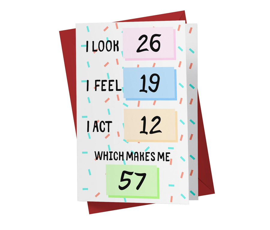 I Look, I Feel, And I Act | 57th Birthday Card - Kartoprint