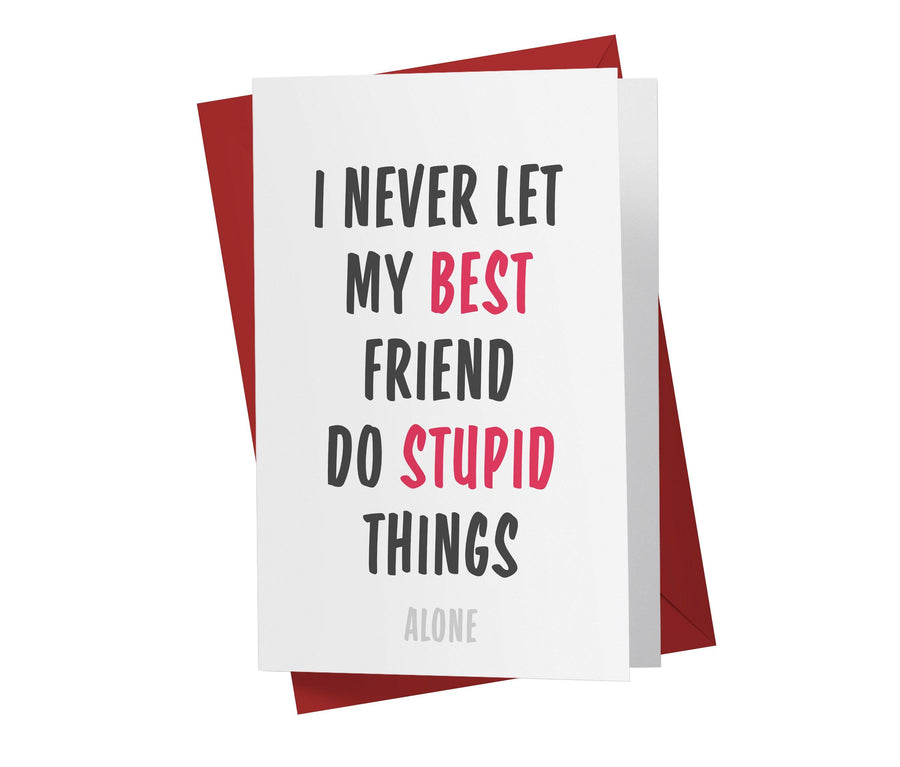 I Never Let My Best Friend Do Stupid Things Alone | Funny Friend Birthday Card - Kartoprint
