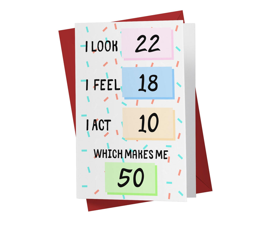 I Look, I Feel, And I Act | 50th Birthday Card - Kartoprint