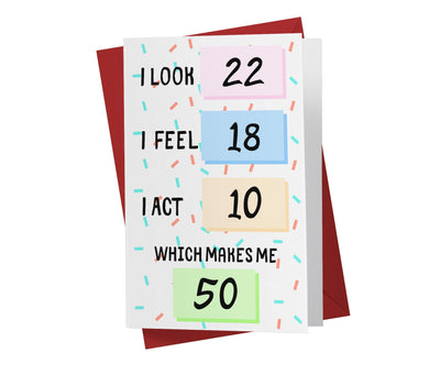 I Look, I Feel, And I Act | 50th Birthday Card - Kartoprint