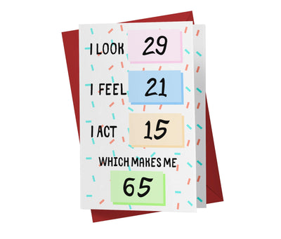 I Look, I Feel, And I Act | 65th Birthday Card - Kartoprint