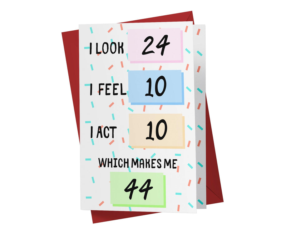 I Look, I Feel, And I Act | 44th Birthday Card - Kartoprint