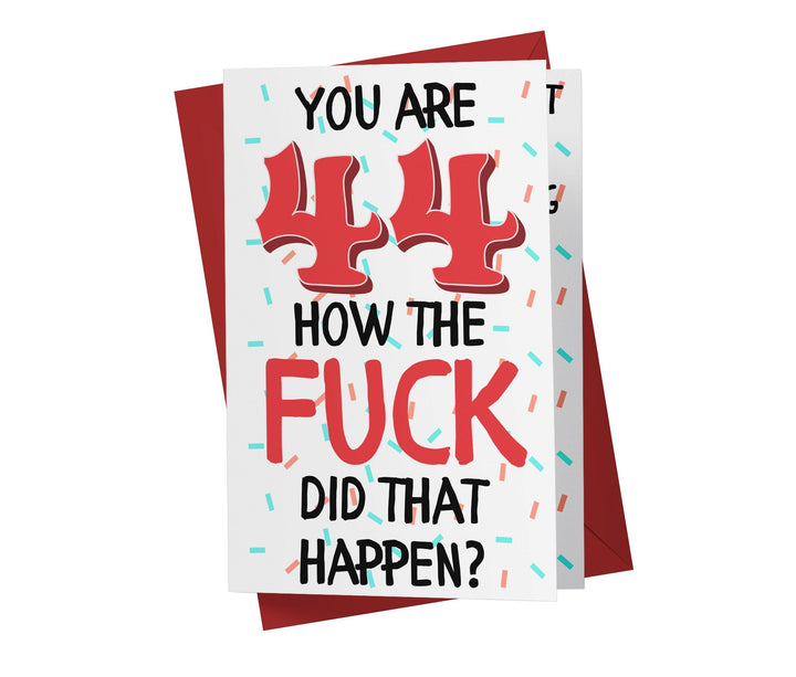 How The Fuck Did That Happen | 44th Birthday Card - Kartoprint