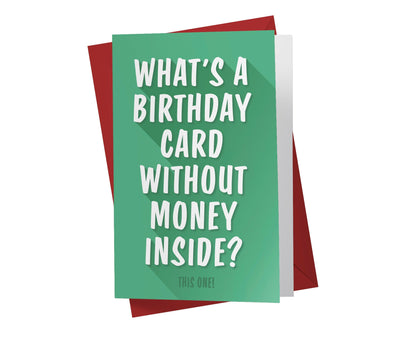 What's a Birthday Card Without Money Inside? This One - Funny Birthday Card - Kartoprint
