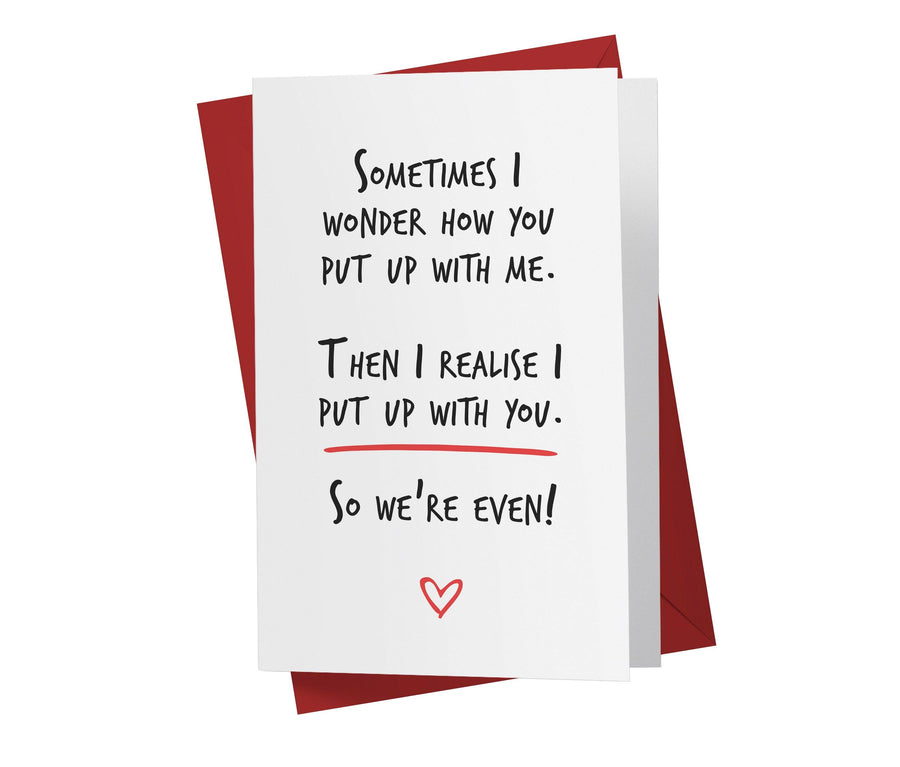 Sometimes I Wonder How You Put Up With Me, Then I Realise | Sweet Birthday Card - Kartoprint