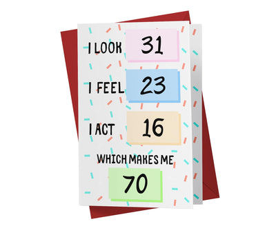 I Look, I Feel, And I Act | 70th Birthday Card - Kartoprint
