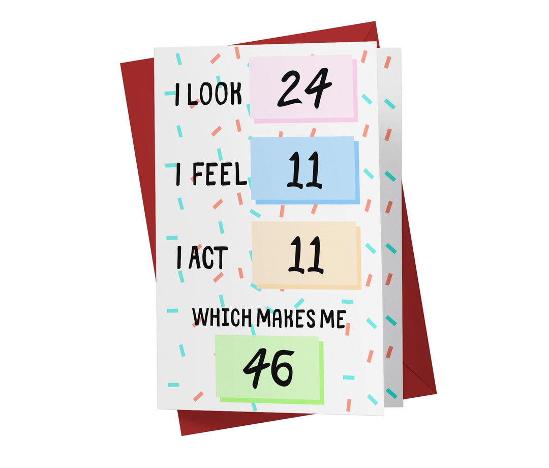 I Look, I Feel, And I Act | 46th Birthday Card - Kartoprint