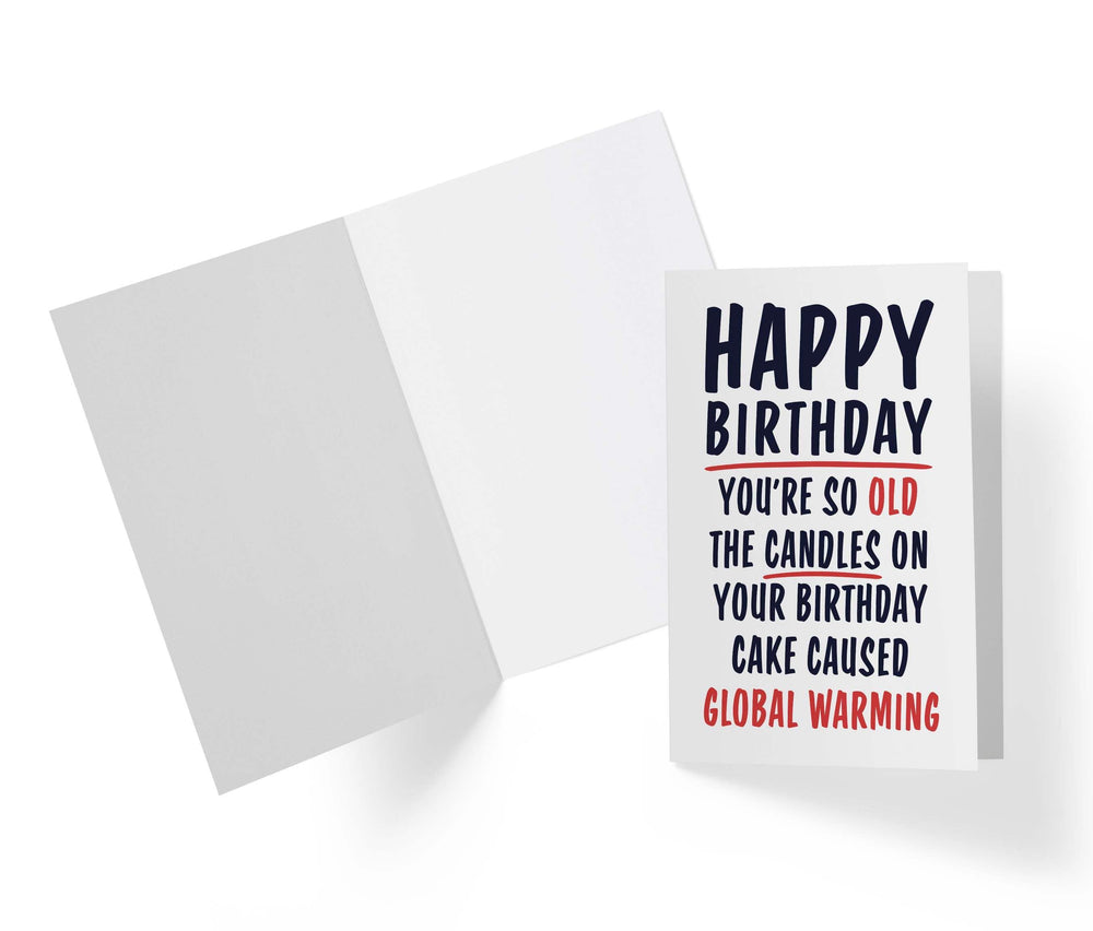 You're So Old The Candles On Your Birthday Cake Caused Global Warming - Funny Birthday Card - Kartoprint