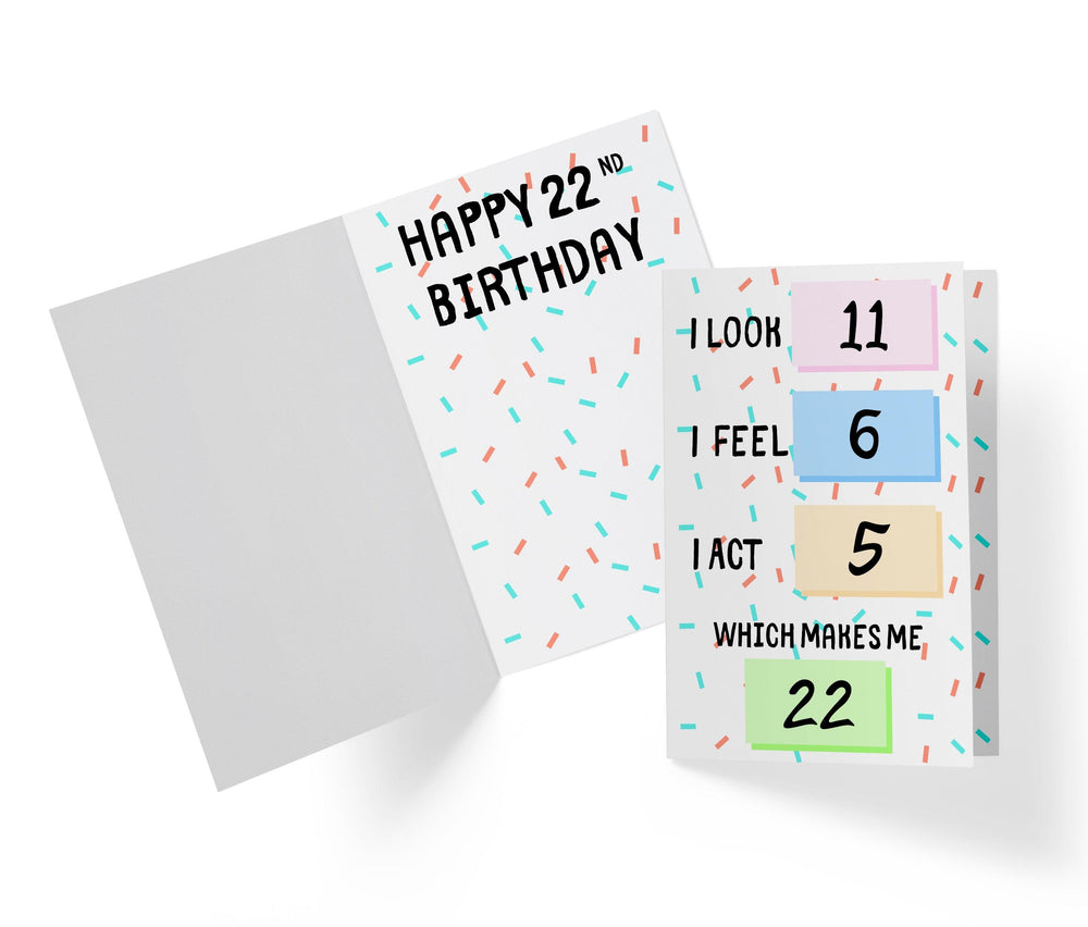 I Look, I Feel, And I Act | 22nd Birthday Card - Kartoprint
