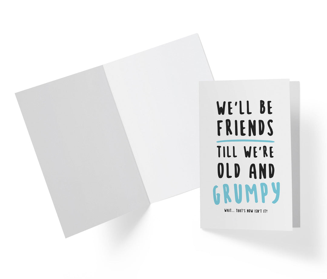 We'll Be Friends Till We're Old And Grumpy - Funny Birthday Card - Kartoprint