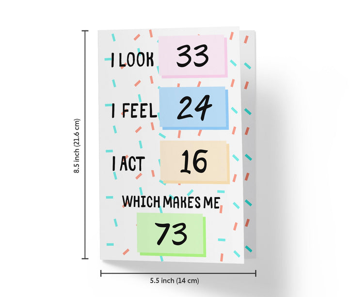 I Look, I Feel, And I Act | 73rd Birthday Card - Kartoprint