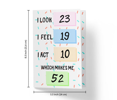I Look, I Feel, And I Act | 52nd Birthday Card - Kartoprint